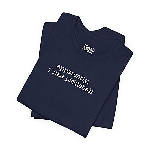 Apparently, I Like Pickleball Unisex T-shirt