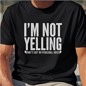 I'm Not Yelling Unisex Pickleball T-shirt