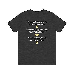 Wanna Be Happy Play Pickleball Unisex T-shirt