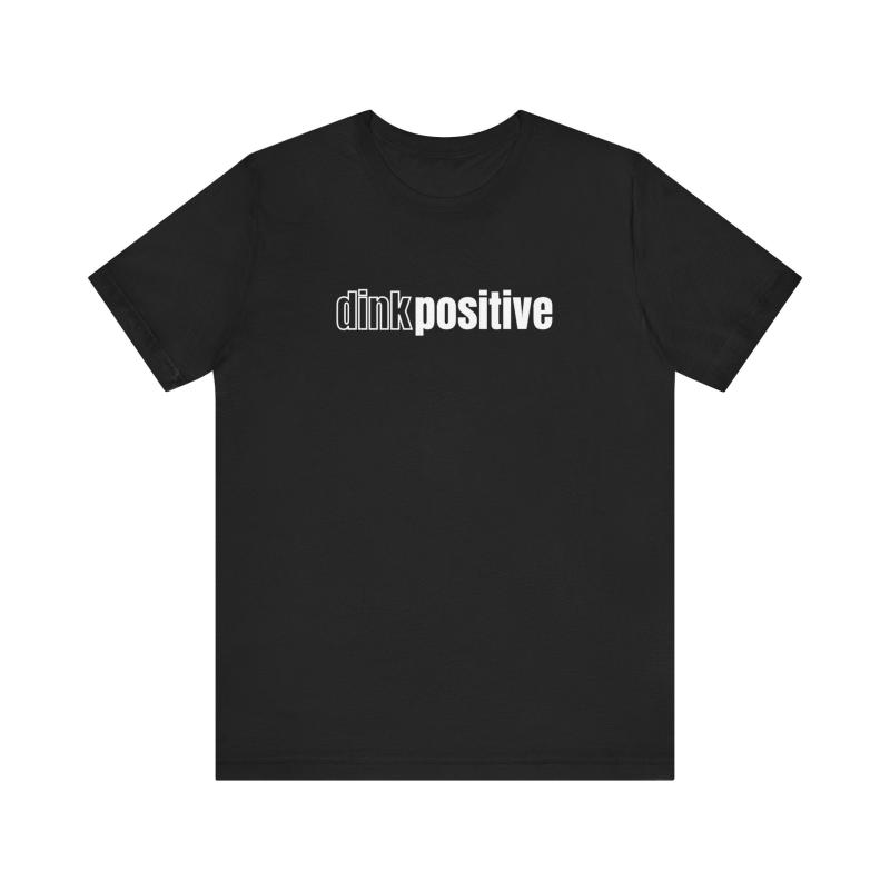 Dink Positive Unisex Tee (Express Delivery)