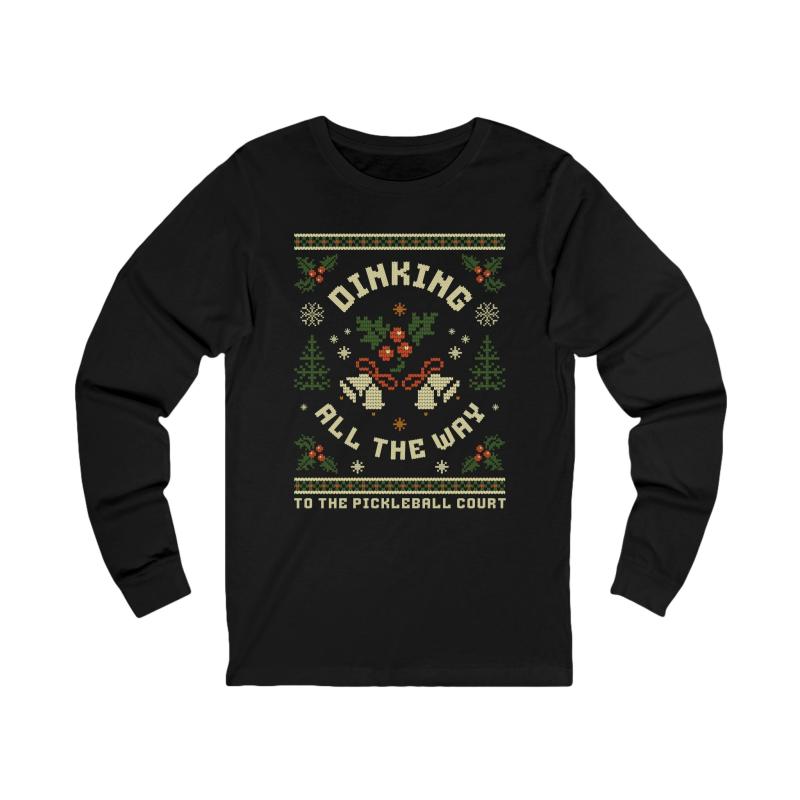 Dinking All The Way To The Pickleball Court Unisex Long Sleeve T-shirt