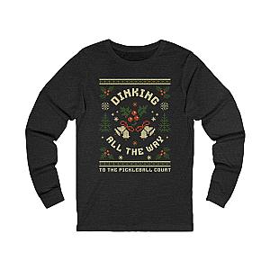 Dinking All The Way To The Pickleball Court Unisex Long Sleeve T-shirt