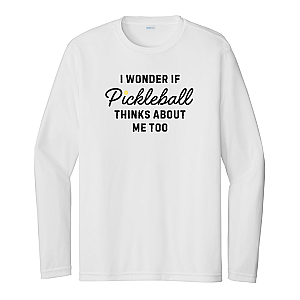 I Wonder If Pickleball Thinks About Me Too Unisex Long Sleeve Performance Tee