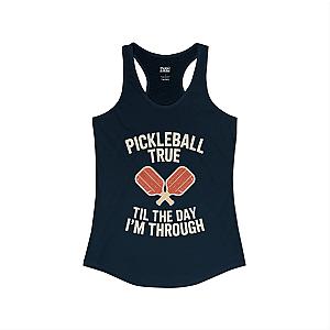 Pickleball True Til The Day I'm Through Women's Racerback Tank