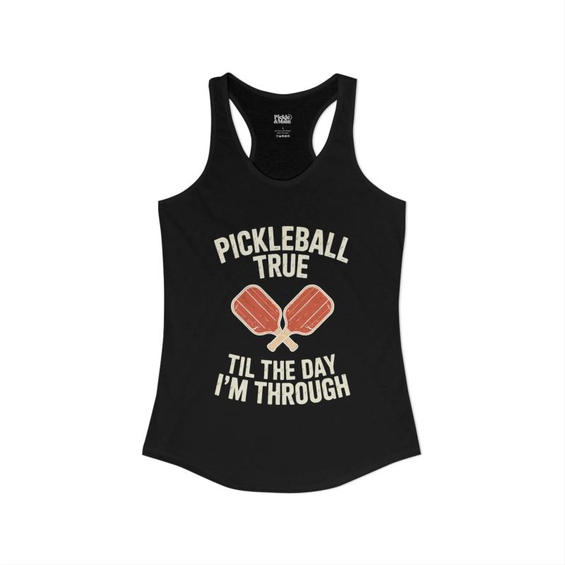 Pickleball True Til The Day I'm Through Women's Racerback Tank