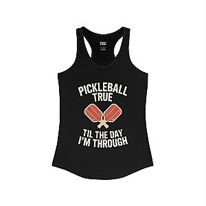 Pickleball True Til The Day I'm Through Women's Racerback Tank