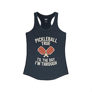 Pickleball True Til The Day I'm Through Women's Racerback Tank