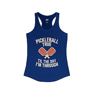 Pickleball True Til The Day I'm Through Women's Racerback Tank