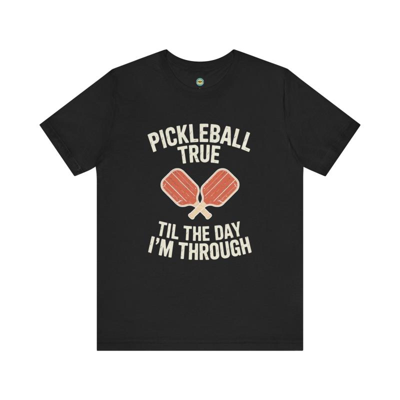 Pickleball True 'Til The Day I'm Through Unisex T-shirt
