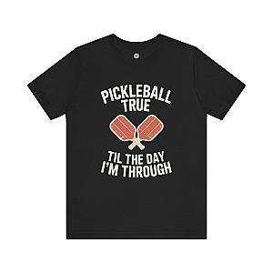 Pickleball True 'Til The Day I'm Through Unisex T-shirt