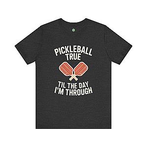 Pickleball True 'Til The Day I'm Through Unisex T-shirt