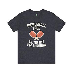 Pickleball True 'Til The Day I'm Through Unisex T-shirt