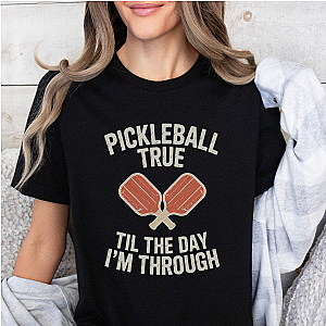 Pickleball True 'Til The Day I'm Through Unisex T-shirt