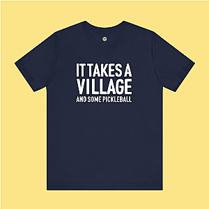 It Takes A Village And Some Pickleball Unisex T-shirt