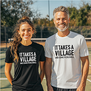 It Takes A Village And Some Pickleball Unisex T-shirt