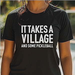 It Takes A Village And Some Pickleball Unisex T-shirt