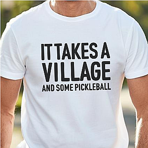 It Takes A Village And Some Pickleball Unisex T-shirt
