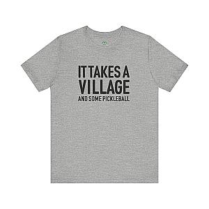 It Takes A Village And Some Pickleball Unisex T-shirt