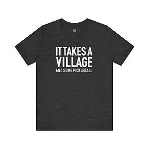 It Takes A Village And Some Pickleball Unisex T-shirt
