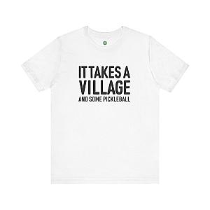 It Takes A Village And Some Pickleball Unisex T-shirt