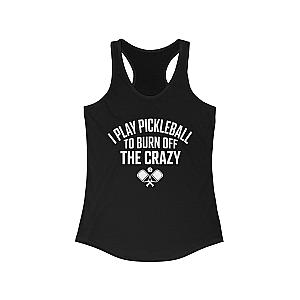 I Play Pickleball To Burn Off The Crazy Women's Racerback Tank