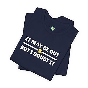 It May Be Out But I Doubt It Unisex T-shirt