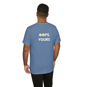 Got It! Oops. Yours Unisex T-shirt
