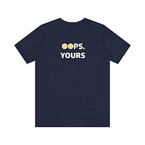 Got It! Oops. Yours Unisex T-shirt