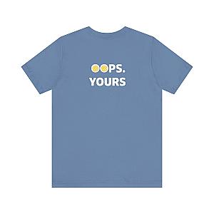 Got It! Oops. Yours Unisex T-shirt