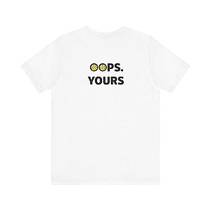 Got It! Oops. Yours Unisex T-shirt