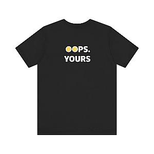 Got It! Oops. Yours Unisex T-shirt