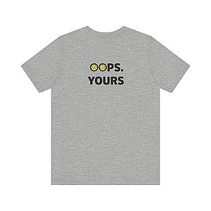 Got It! Oops. Yours Unisex T-shirt