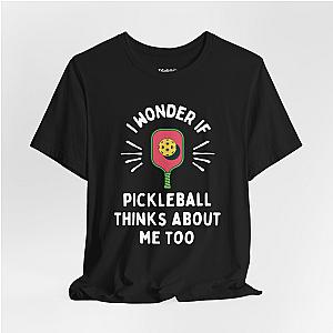 I Wonder If Pickleball Thinks About Me Too Unisex T-shirt