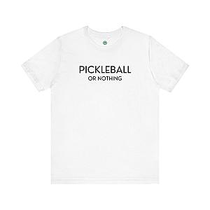 Pickleball Or Nothing Unisex T-shirt