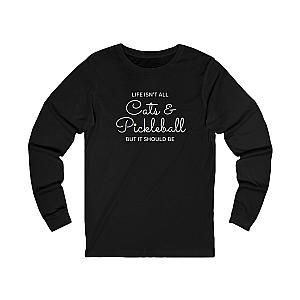 Life Isn't All Cats & Pickleball Unisex Long Sleeve T-shirt