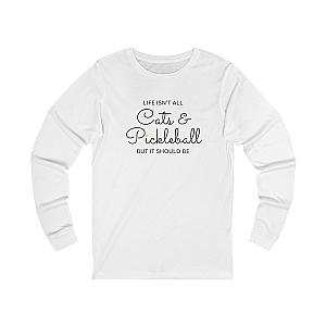 Life Isn't All Cats & Pickleball Unisex Long Sleeve T-shirt