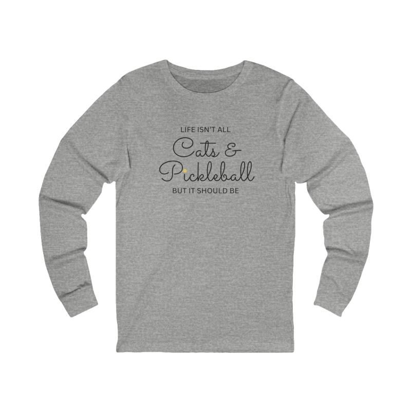 Life Isn't All Cats & Pickleball Unisex Long Sleeve T-shirt
