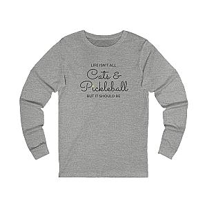 Life Isn't All Cats & Pickleball Unisex Long Sleeve T-shirt