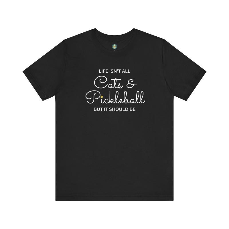 Life Isn't All Cats & Pickleball Unisex T-shirt
