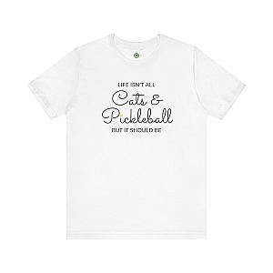 Life Isn't All Cats & Pickleball Unisex T-shirt