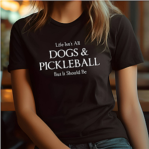Life Isn't All Dogs & Pickleball Unisex T-shirt