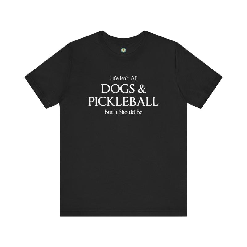 Life Isn't All Dogs & Pickleball Unisex T-shirt