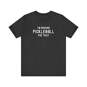 I'm Missing Pickleball For This? Unisex Tee (Express Delivery)