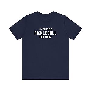 I'm Missing Pickleball For This? Unisex Tee (Express Delivery)