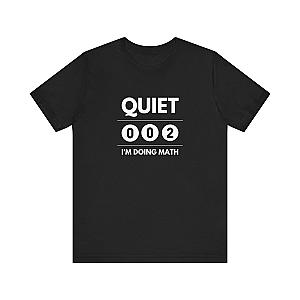 Quiet I'm Doing Math Unisex Tee (Express Delivery)