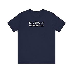 But Will There Be Pickleball? Unisex Tee (Express Delivery)