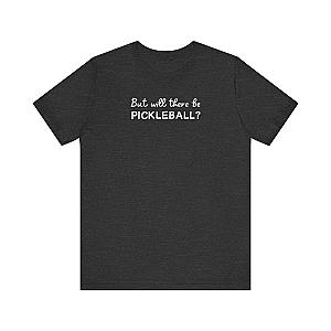 But Will There Be Pickleball? Unisex Tee (Express Delivery)