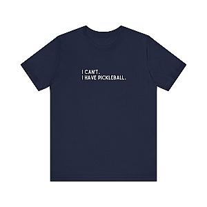 I Can't. I Have Pickleball. Unisex Tee (Express Delivery)