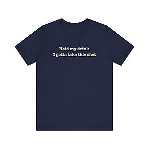Hold My Drink I Gotta Take This Shot Unisex Tee (Express Delivery)
