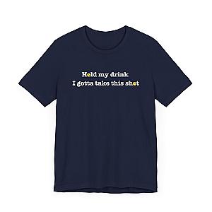 Hold My Drink I Gotta Take This Shot Unisex Tee (Express Delivery)